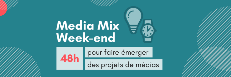 MEDIA MIX WEEK-END : 48H POUR IMAGINER LES MÉDIAS DE DEMAIN